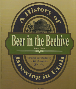 A History of Brewing in Utah: Beer in the Beehive – Del Vance – 9780942688986