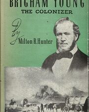 Brigham Young: The Colonizer (1945) ~ by Milton R. Hunter