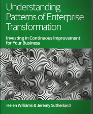 Understanding Patterns of Enterprise Transformations: Investing in Continuous Improvement for Your Business (2018) ~ by Helen Williams, and Jeremy Sutherland