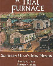 A Trial Furnace: Southern Utah’s Iron Mission – Morris A. Shirts & Kathryn H. Shirts – 0842524886