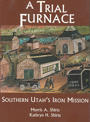 A Trial Furnace: Southern Utah's Iron Mission - Morris A. Shirts & Kathryn H. Shirts - 0842524886