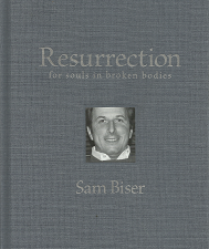 Resurrection for Souls in Broken Bodies – Sam Bise