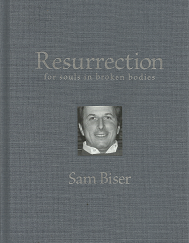 Resurrection for Souls in Broken Bodies - Sam Bise