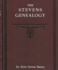 1907 — The Stevens Genealogy Embracing Branches of the Family Descended from Puritan Ancestry, New England Families no Traceable to Puritan Ancestry and Misc. Branches Wherever Found —by Dr. Elvira Stevens Barney