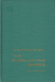 The Story of the Salt Lake Temple: The Everlasting Spires – W.A. Raynor