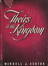 Theirs is the Kingdom (Signed!) (1945) ~ by Wendell J. Ashton