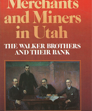 Merchants and Miners in Utah: The Walker Brothers and Their Bank – Jonathan Bliss