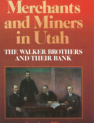 Merchants and Miners in Utah: The Walker Brothers and Their Bank - Jonathan Bliss