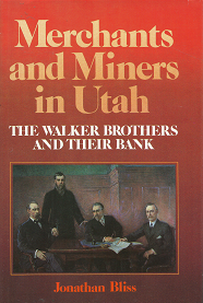 Merchants and Miners in Utah: The Walker Brothers and Their Bank – Jonathan Bliss