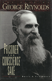 The Life of George Reynolds: Prisoner for Conscience’ Sake – Bruce A. Van Orden – 0875795951
