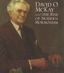 David O. McKay and the Rise of Modern Mormonism - Gregory A. Prince & WM. Robert Wright - 0874808227