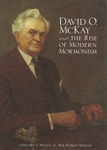 David O. McKay and the Rise of Modern Mormonism – Gregory A. Prince & WM. Robert Wright – 0874808227