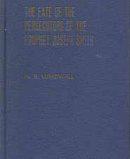 The Fate of the Persecutors of the Prophet Joseph Smith ~ [Signed] – N.B. Lundwall