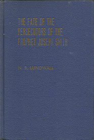 The Fate of the Persecutors of the Prophet Joseph Smith ~ [Signed] – N.B. Lundwall