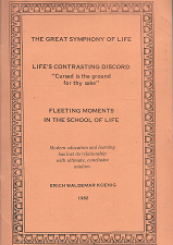 The Great Symphony of Life/Life’s Contrasting Discord/Fleeting Moments in the School of Life [Signed] – Enrich W. Koenig