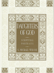 Daughters of God: Scriptural Portraits - S. Michael Wilcox - 9781590384053 --- Softbound