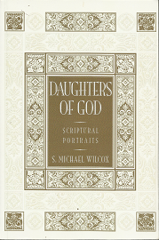 Daughters of God: Scriptural Portraits – S. Michael Wilcox – 9781590384053 — Softbound