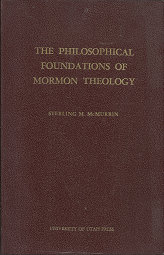 The Philosophical Foundations of Mormon Theology – Sterling M. McMurrin