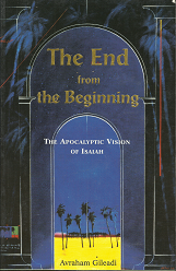 The End from the Beginning: The Apocalyptic Vision of Isaiah – Avraham Gileadi – 0910511012