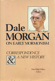 Dale Morgan On Early Mormonism: Correspondence & A New History – John Philip Walker – 0941214362