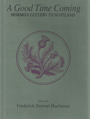 A Good Time Coming: Mormon Letters to Scotland – Frederick Steward Buchanan – 0874802946