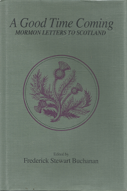 A Good Time Coming: Mormon Letters to Scotland – Frederick Steward Buchanan – 0874802946