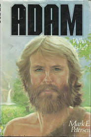 Adam: Who is He? — Mark E. Petersen — Hardbound — ISBN: 087747592X
