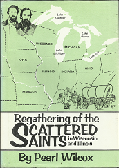 Regathering of the Scattered Saints in Wisconsin and Illinois (1984) ~ by Pearl Wilcox