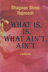 What Is, Is, What Ain't, Ain't - Bhagwan Shree Rajneesh - 0880506709