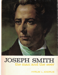 Joseph Smith: The Man and the Seer (1976) ~ by Hyrum L. Andrus