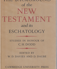 The Background of the New Testament and Its Eschatology (1964) ~ Edited by W. D. Davies, and D. Daube