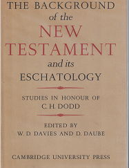 The Background of the New Testament and Its Eschatology (1964) ~ Edited by W. D. Davies, and D. Daube