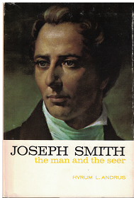 Joseph Smith: The Man and the Seer (1976) ~ by Hyrum L. Andrus