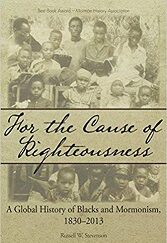 For the Cause of Righteousness. A Global History of Blacks and Mormonism, 1830-2013 ~ Softcover