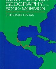 Deciphering the Geography of the Book of Mormon ~ F. Richard Hauck — Hardbound with Dust Jacket