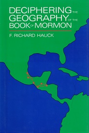 Deciphering the Geography of the Book of Mormon ~ F. Richard Hauck — Hardbound with Dust Jacket