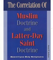 The Correlation of Muslim Doctrine and Latter-Day Saint Doctrine ~ Amos R. Jackson