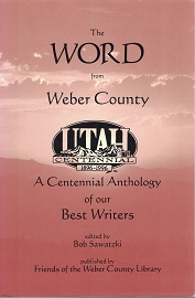The Word from Weber County, A Centennial Anthology of our Best Writers ~ Bob Sawatzki (editor)