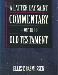 A Latter-Day Saint Commentary on the Old Testament --- Ellis T. Rasmussen --- Hardcover ---  0875797121