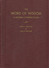 The Word of Wisdom: A Modern Interpretation – John A Widtsoe & Leah D. Widtsoe