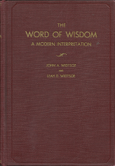The Word of Wisdom: A Modern Interpretation – John A Widtsoe & Leah D. Widtsoe