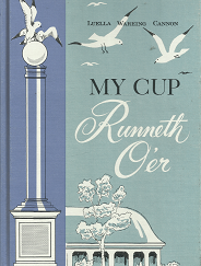 My Cup Runneth O’er — Luella Wareing Cannon — Hardbound