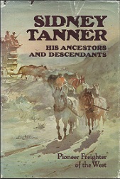 Sidney Tanner, His Ancestors and Descendants, Pioneer Freighter of the West 1809-1895