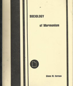 Sociology of Mormonism: A Preliminary Analysis – Glenn M. Vernon
