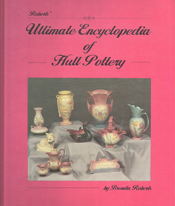 Roberts’ Ultimate Encyclopedia of Hull Pottery – Brenda Roberts – 0963213601