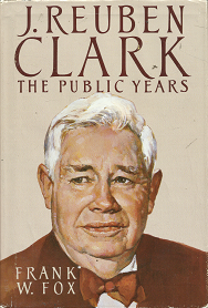 J. Reuben Clark: The Public Years – Frank W. Fox – 0842518320