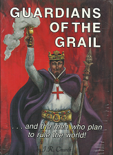 Guardians of the Grail: …and the Men Who Plan to Rule the World! – J.R. Church – 0941241025
