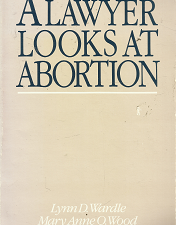 A Lawyer Looks at Abortion – Lynn D. Wardle & Mary Anne Q. Wood – 0842520546