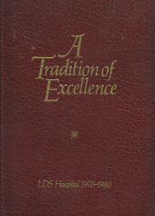 A Tradition of Excellence: LDS Hospital 1905-1980