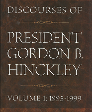 Discourses of President Gordon B. Hinckley: Volume 1, 1995-1999 – 1590384318